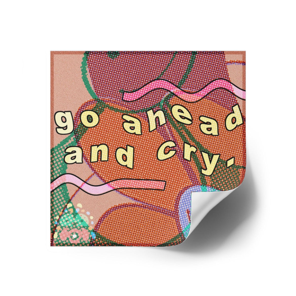 Go ahead and cry - Square Stickers - FunTakers