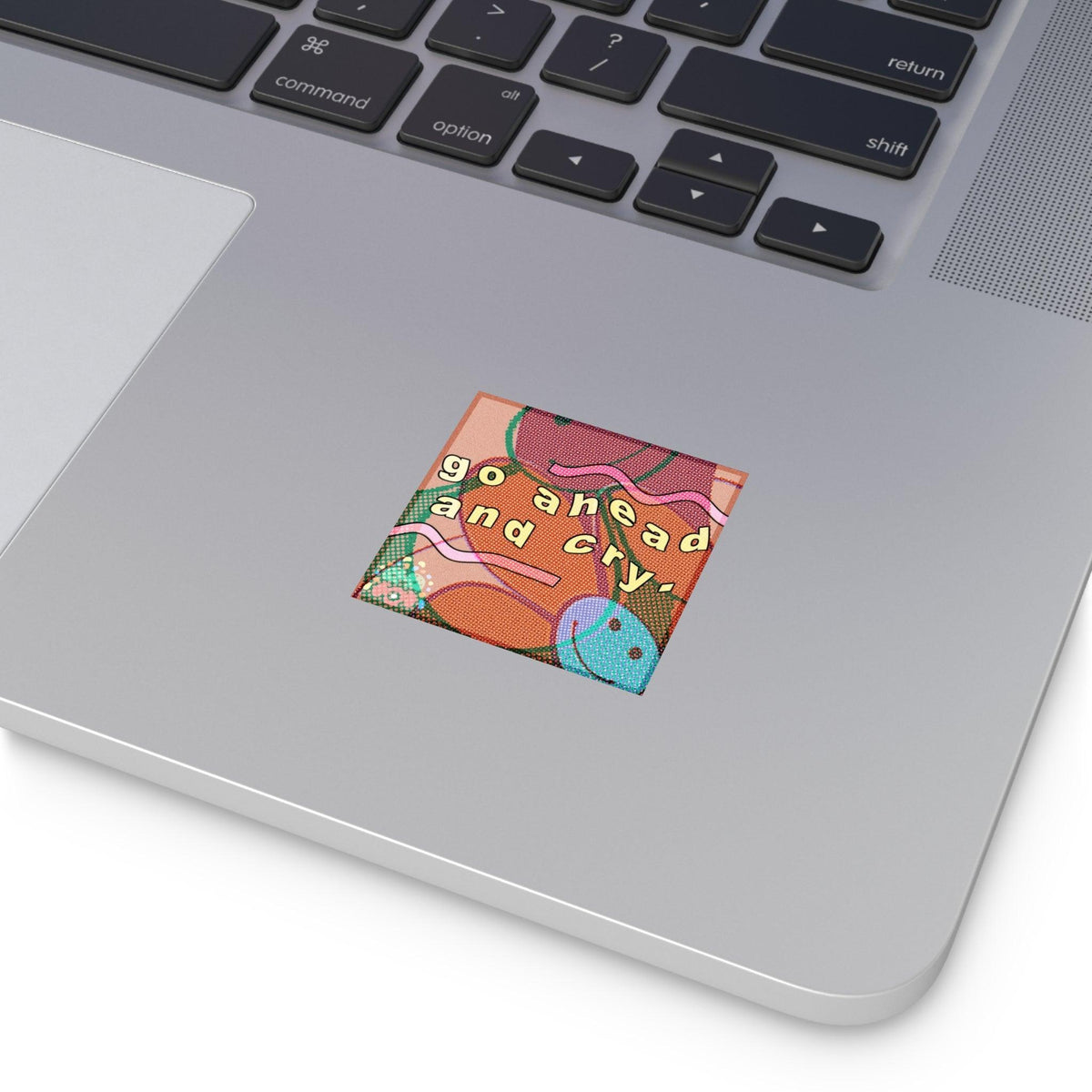 Go ahead and cry - Square Stickers - FunTakers