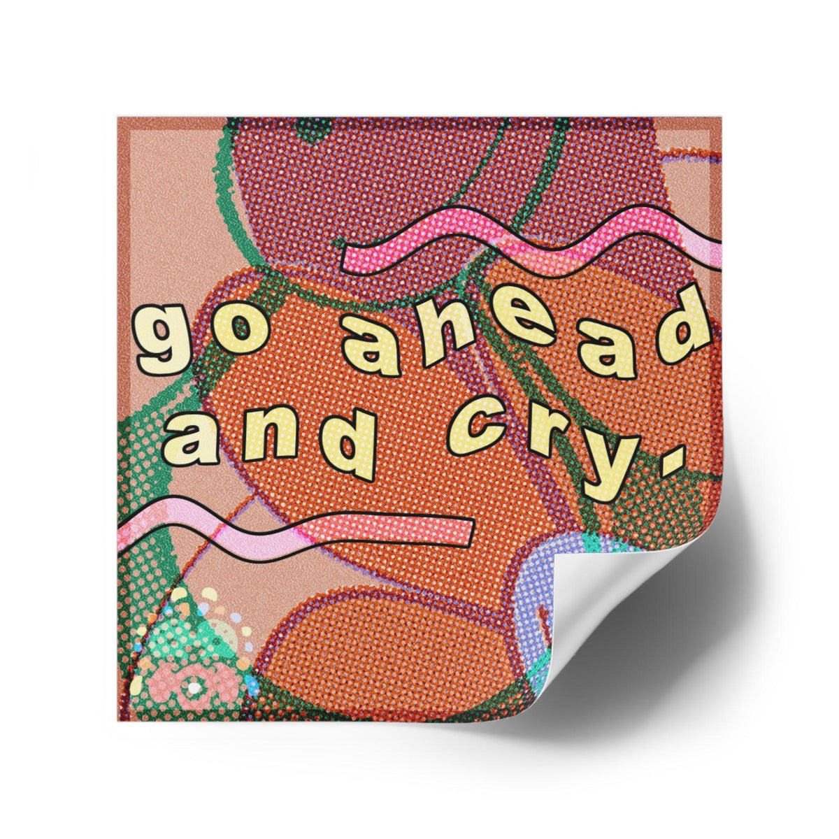 Go ahead and cry - Square Stickers - FunTakers