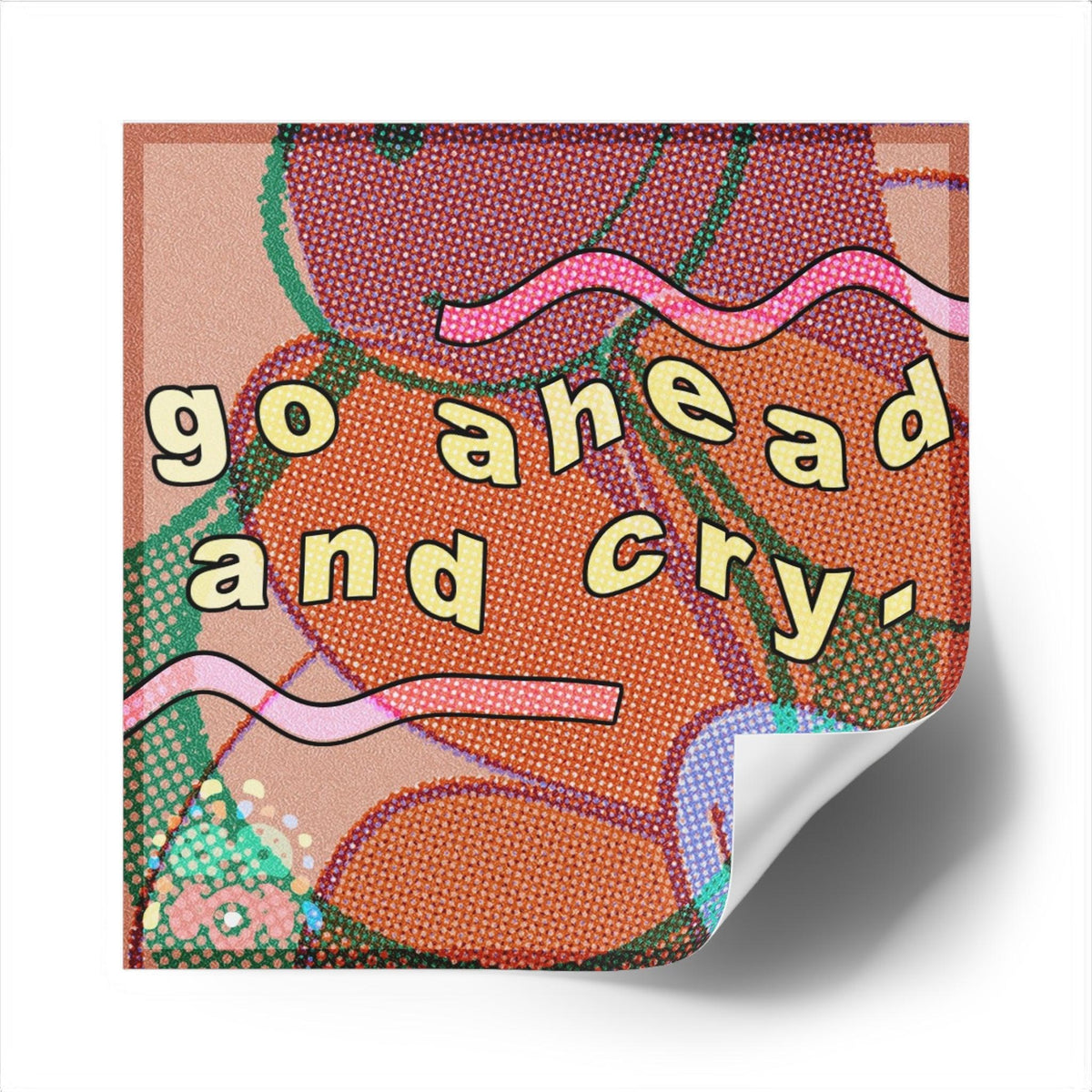 Go ahead and cry - Square Stickers - FunTakers
