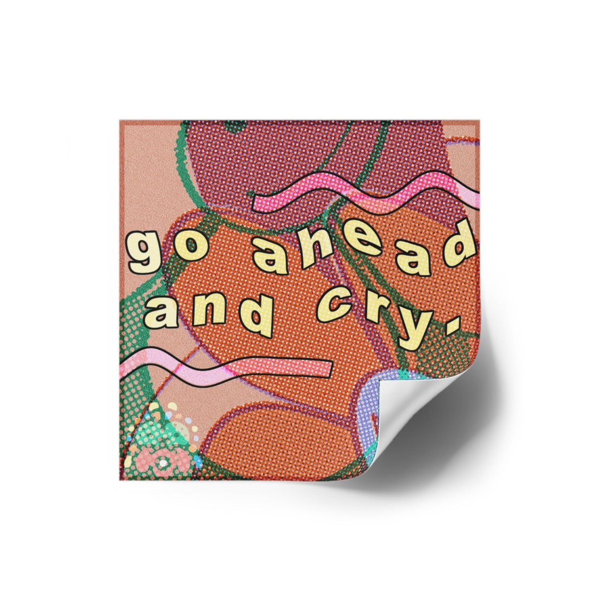 Go ahead and cry - Square Stickers - FunTakers